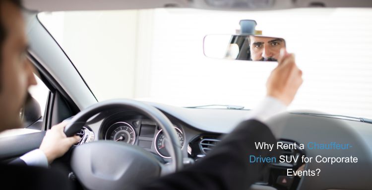 Why Rent a Chauffeur-Driven SUV for Corporate Events