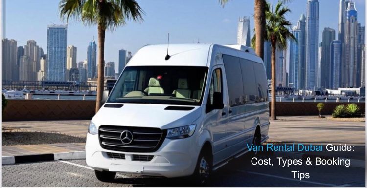 Van Rental Dubai Guide_ Cost, Types & Booking Tips